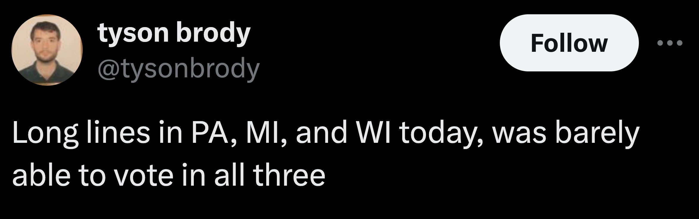 parallel - tyson brody Long lines in Pa, Mi, and Wi today, was barely able to vote in all three